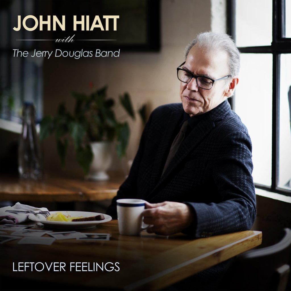 REVIEW John Hiatt & The Jerry Douglas Band "Leftover Feelings