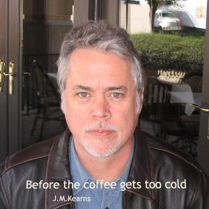 J.M. Kearns-Before the Coffee Gets Too Cold