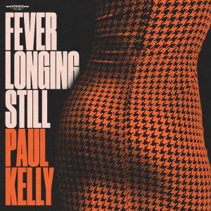 Paul Kelly-Fever Longing Still