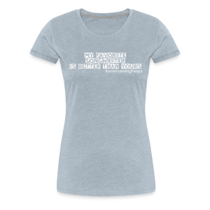 Women's Premium T-Shirt - My Favorite Songwriter