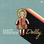 Matt White's Dolly